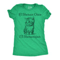 If I Shenan Once Ill Shenangian Women's T Shirt