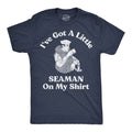 Ive Got A Little Seaman On My Shirt Men's T Shirt