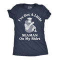 Ive Got A Little Seaman On My Shirt Women's T Shirt