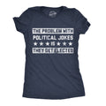 The Problem With Political Jokes Is They Get Elected Women's T Shirt