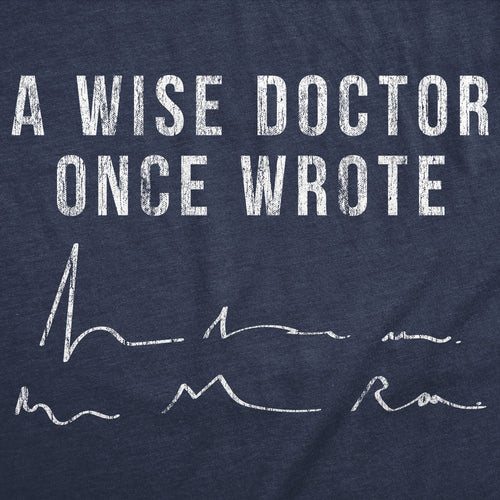 A Wise Doctor Once Wrote Men's T Shirt