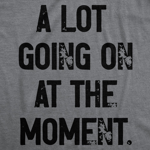 A Lot Going On At The Moment Women's T Shirt