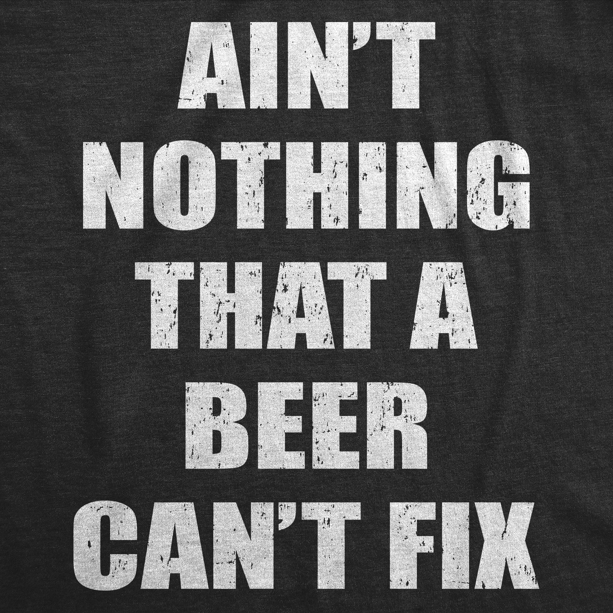 Aint Nothing That A Beer Cant Fix Men's T Shirt