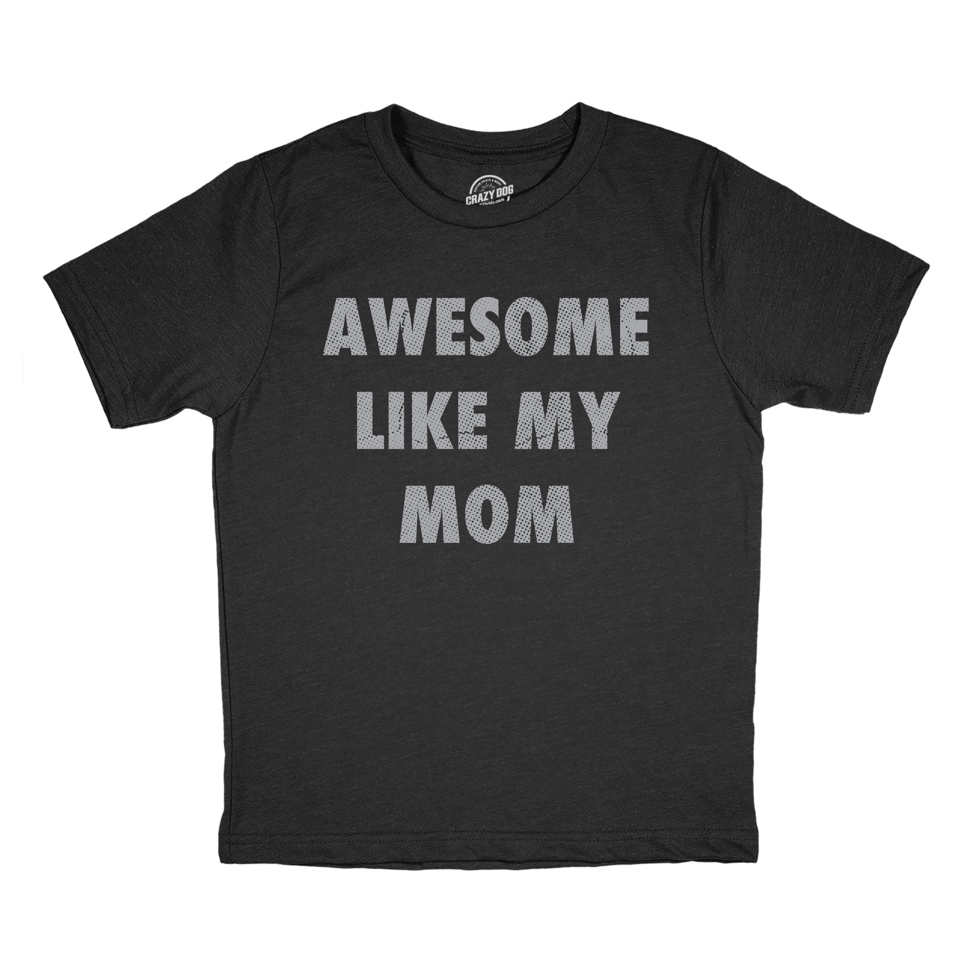Awesome Like My Mom Youth T Shirt