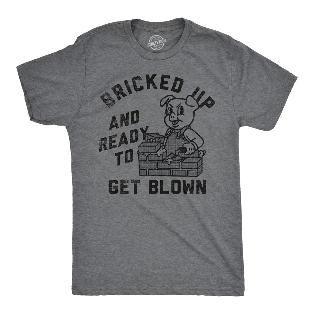 Bricked Up And Ready To Get Blown Men's T Shirt