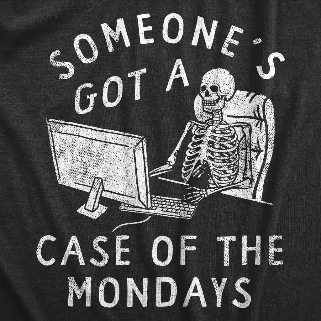 Someones Got A Case Of The Mondays Men's T Shirt