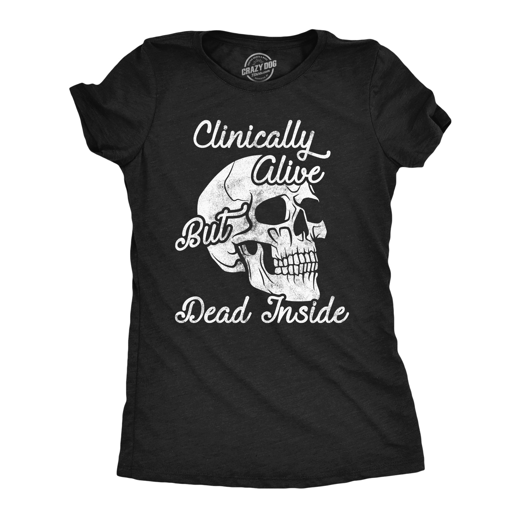 Clinically Alive But Dead Inside Women's T Shirt