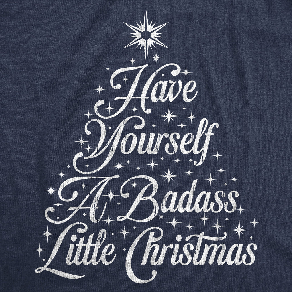 Have Yourself A Badass Little Christmas Men's T Shirt