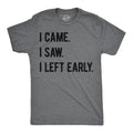 I Came I Saw I Left Early Men's T Shirt