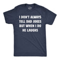 I Dont Always Tell Dad Jokes But When I Do He Laughs Men's T Shirt