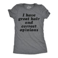 I Have Great Hair And Correct Opinions Women's T Shirt