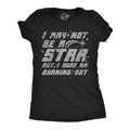 I May Not Be A Star But I Sure Am Buring Out Women's T Shirt