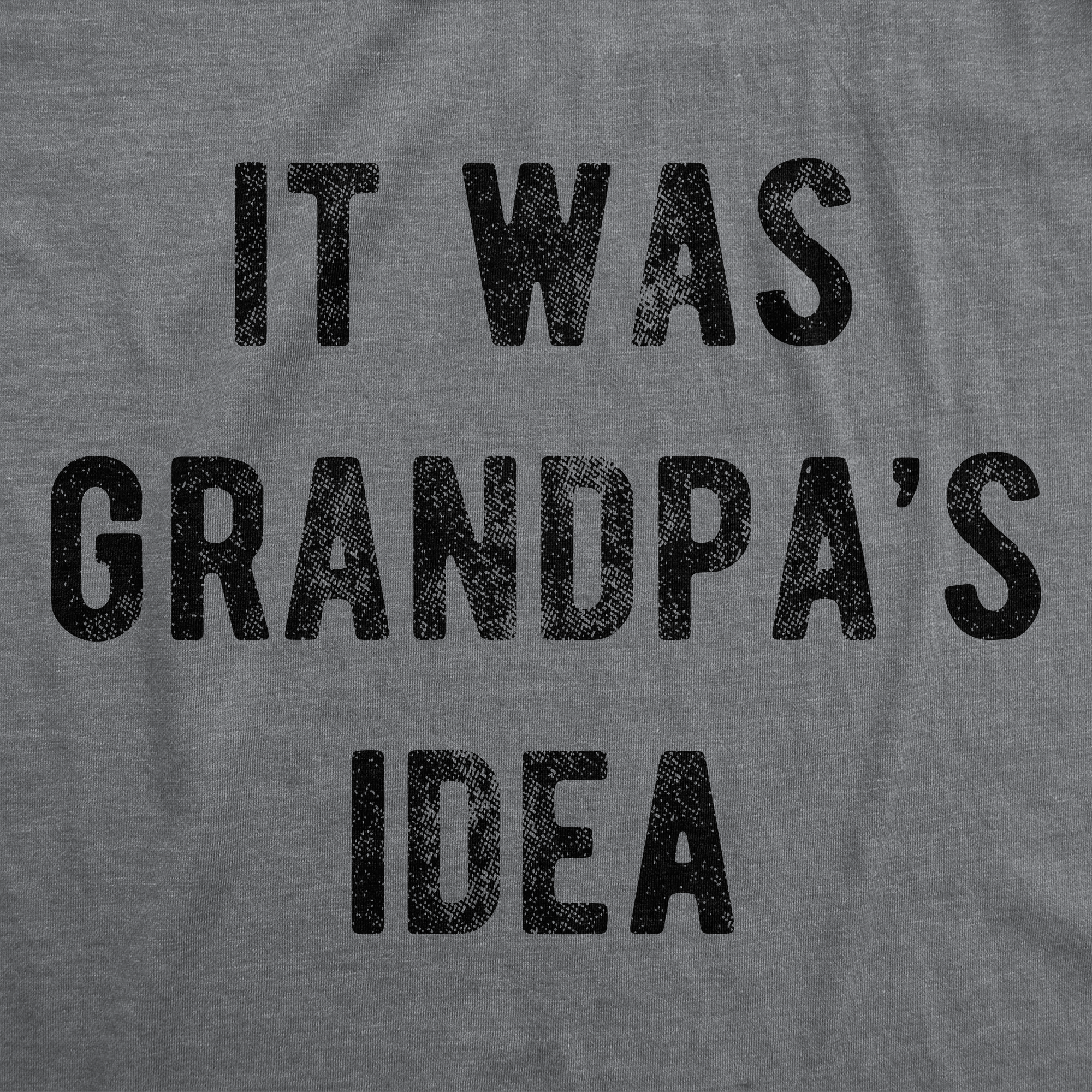 It Was Grandpas Idea Men's T Shirt