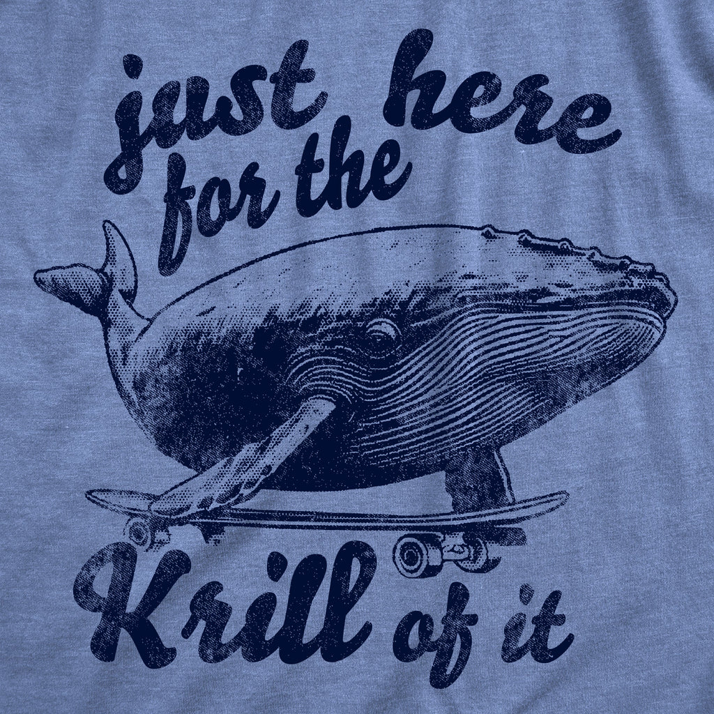 Just Here For The Krill Of It Men's T Shirt