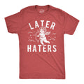 Later Haters Men's T Shirt
