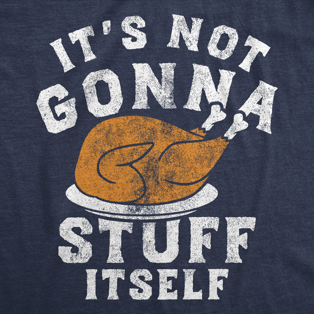 Its Not Gonna Stuff Itself Turkey Women's T Shirt