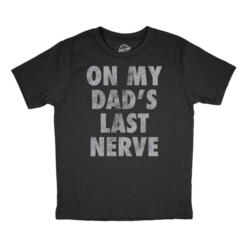On My Dads Last Nerve Youth T Shirt