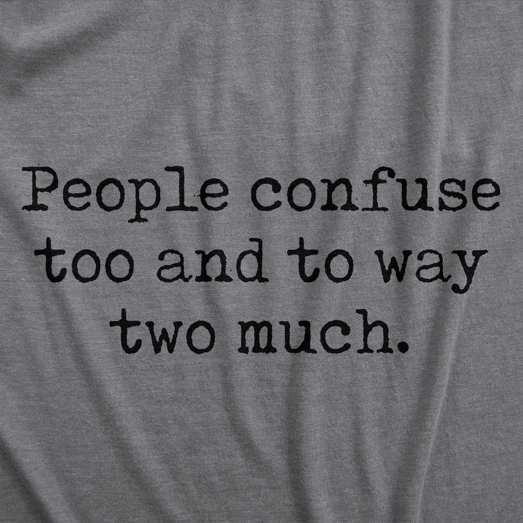 People Confuse Too And To Way Two Much Women's T Shirt