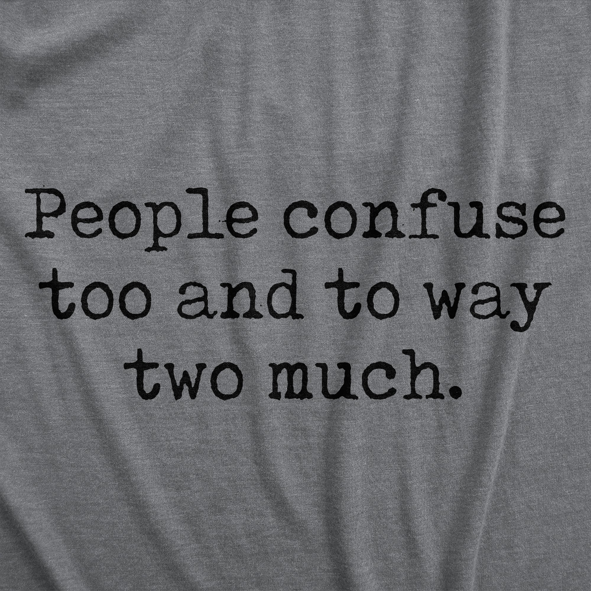 People Confuse Too And To Way Two Much Women's T Shirt