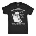 Santa Used To Say Hey Hey Hey Before He Met You Men's T Shirt