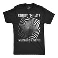 Sorry I'm late I was Trapped in the Void Men's T Shirt
