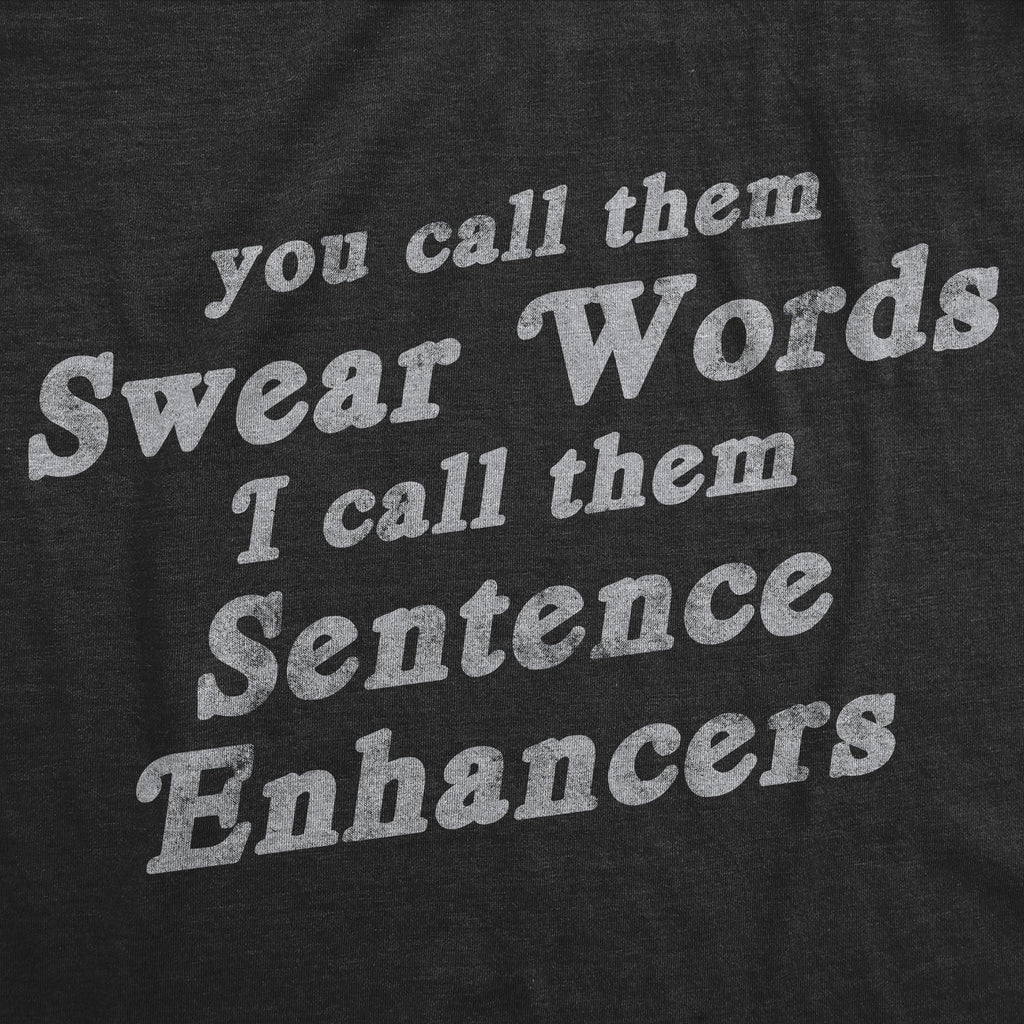 You Call Them Swear Words I Call Them Sentence Enhancers Men's T Shirt