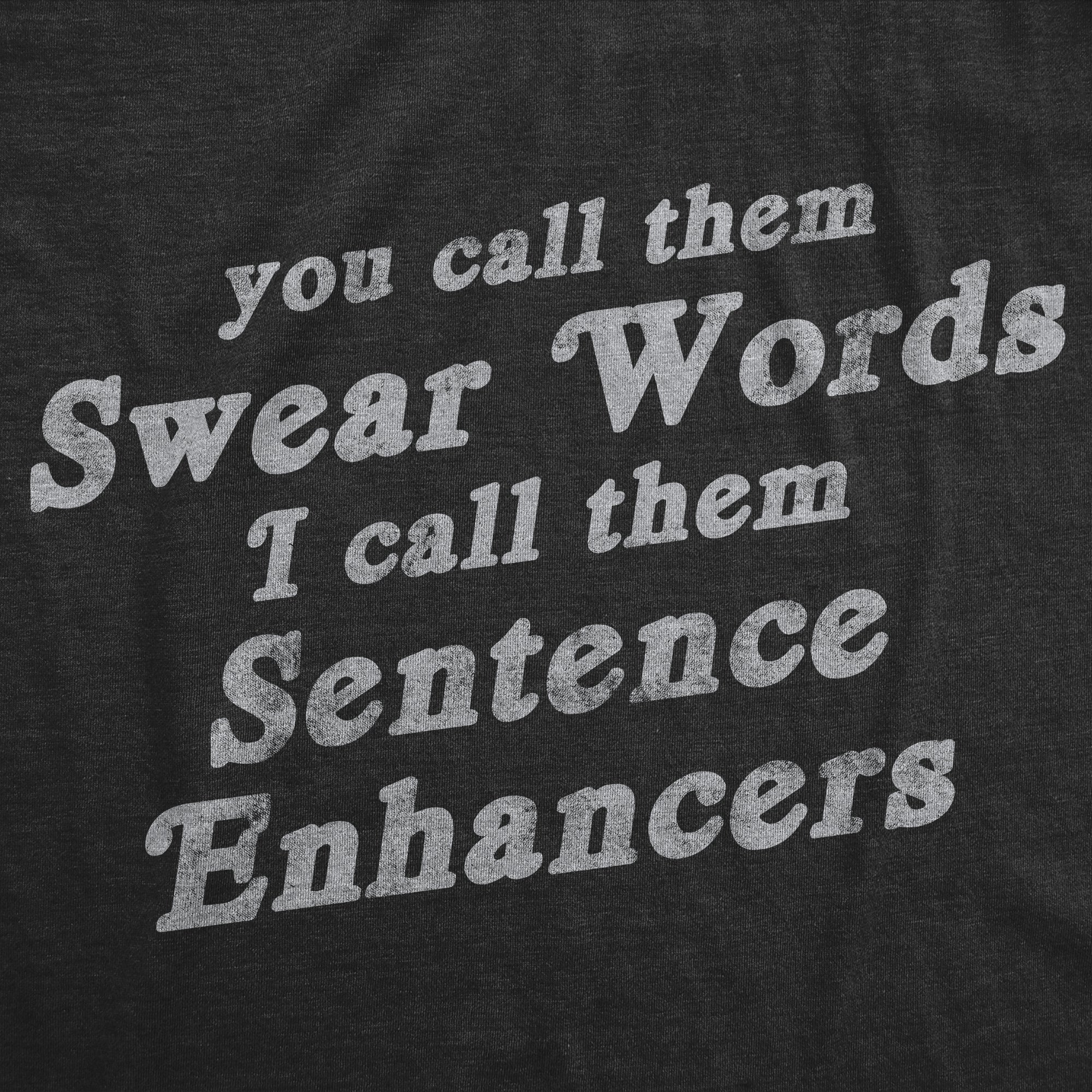 You Call Them Swear Words I Call Them Sentence Enhancers Men's T Shirt