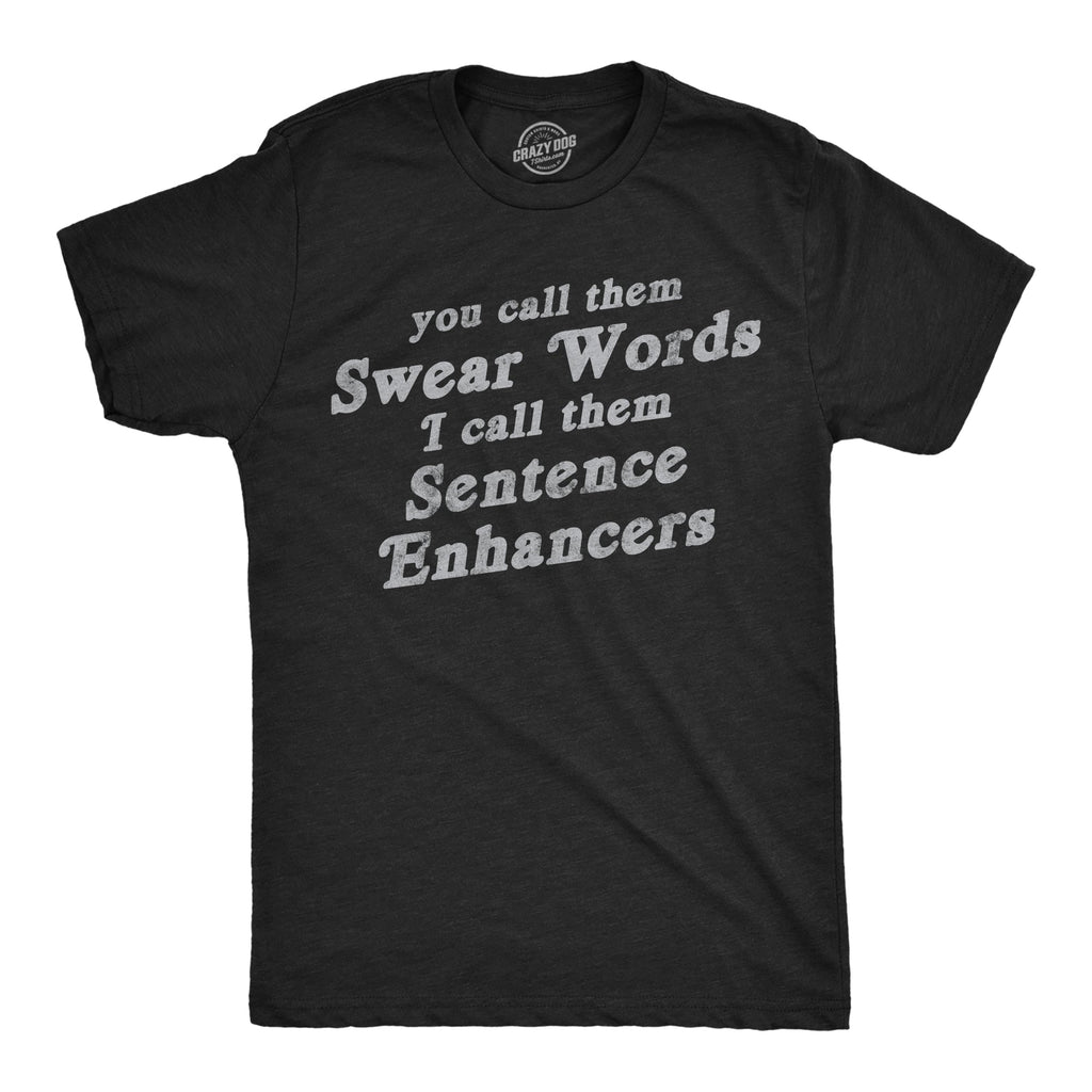 You Call Them Swear Words I Call Them Sentence Enhancers Men's T Shirt