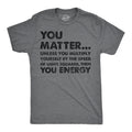 You Matter Unless You Multiply Yourself By The Speed Of Light Squared Then You Energy Men's T Shirt