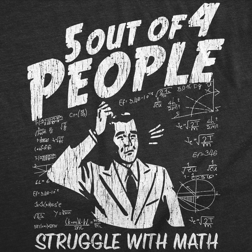 5 Out Of 4 People Struggle With Math Men's T Shirt