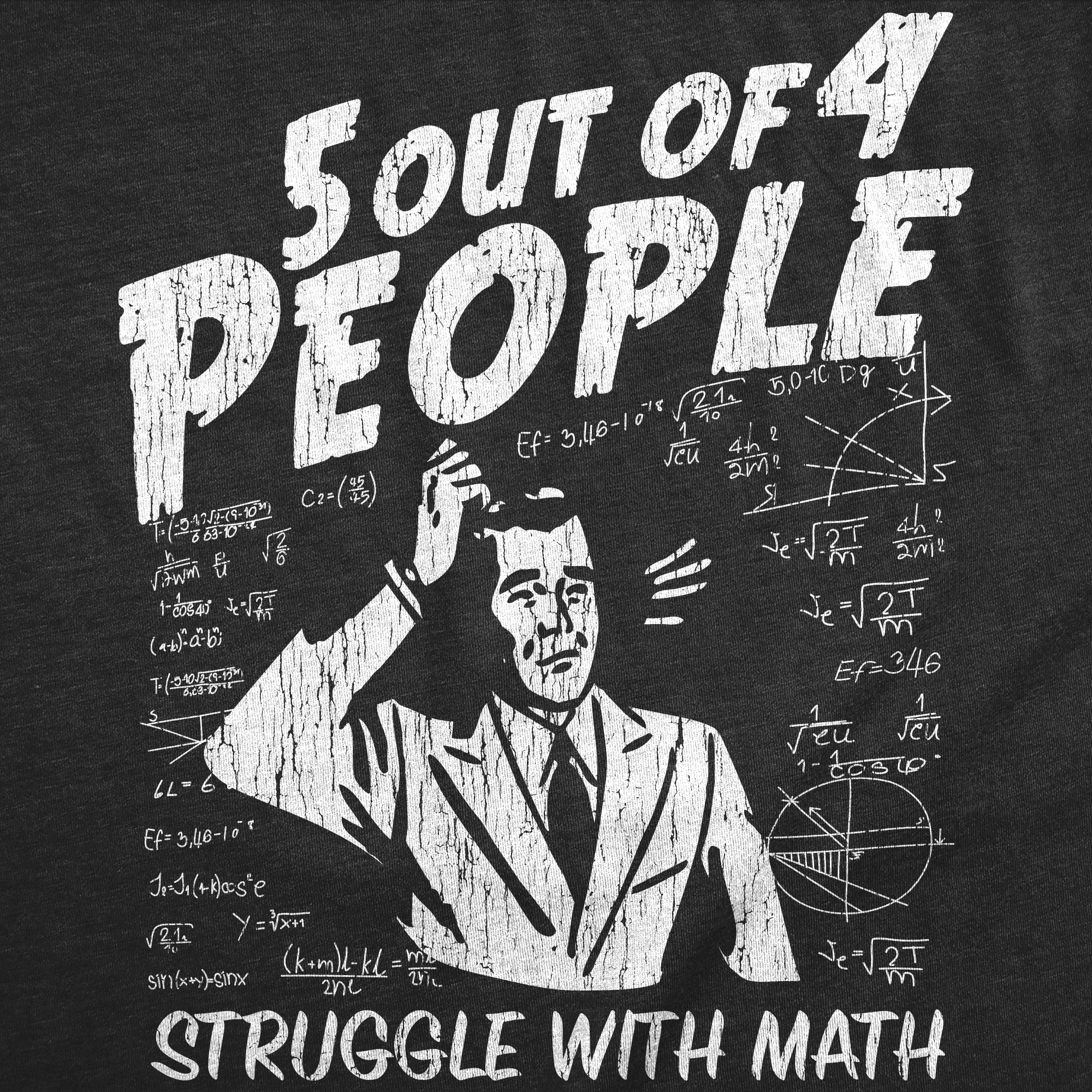 5 Out Of 4 People Struggle With Math Men's T Shirt