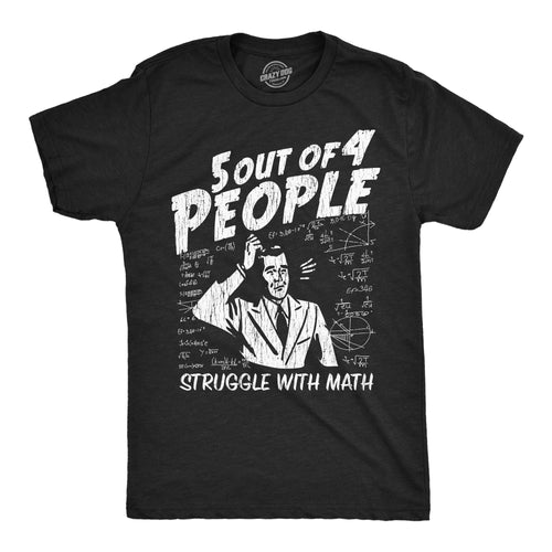 5 Out Of 4 People Struggle With Math Men's T Shirt