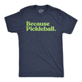 Because Pickleball Men's T Shirt