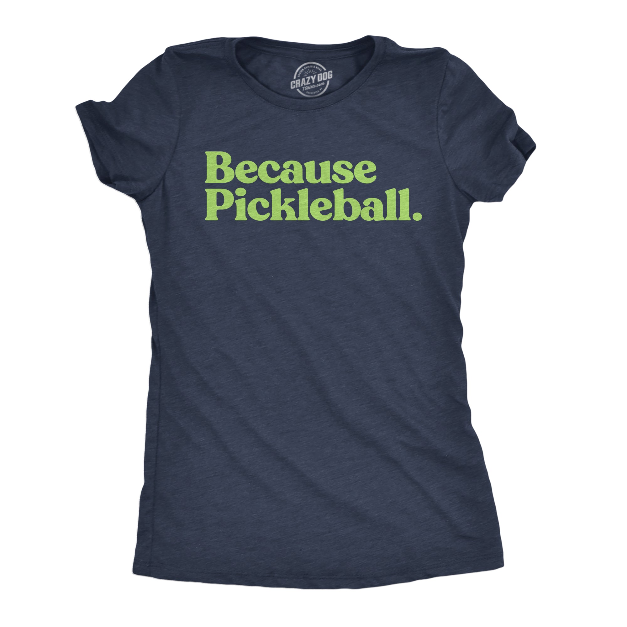 Because Pickleball Women's T Shirt