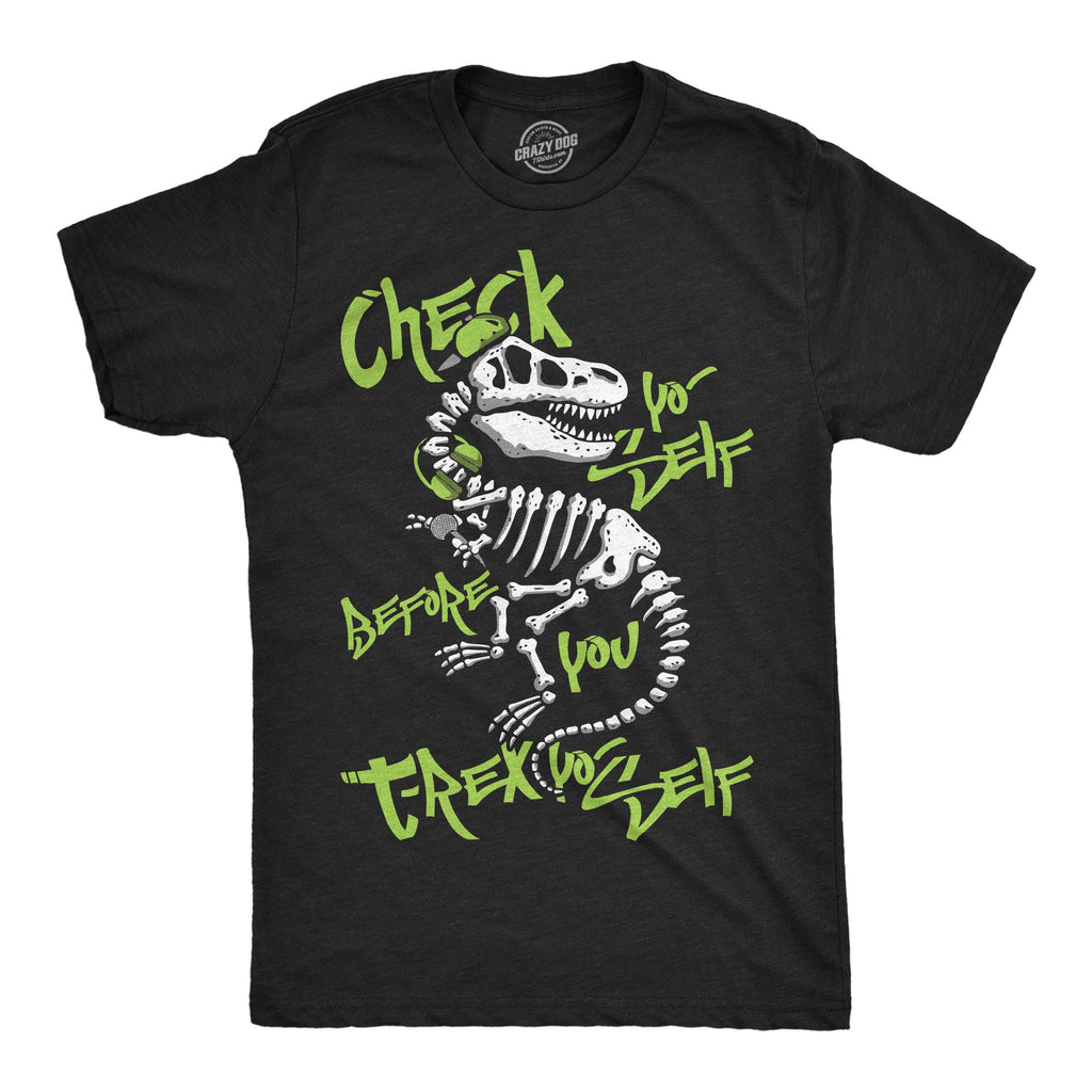 Check Yo Self Before You T Rex Yo Self Men's T Shirt