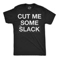 Cut Me Some Slack Men's T Shirt