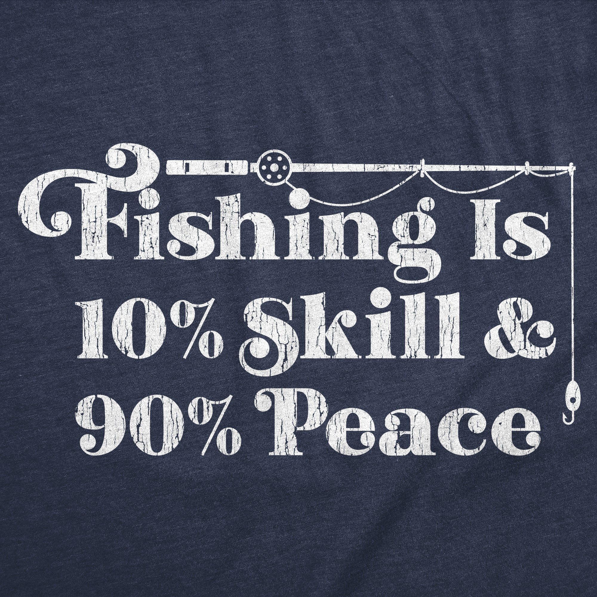 Fishing Is 10 Percent Skill 90 Percent Peace Men's T Shirt