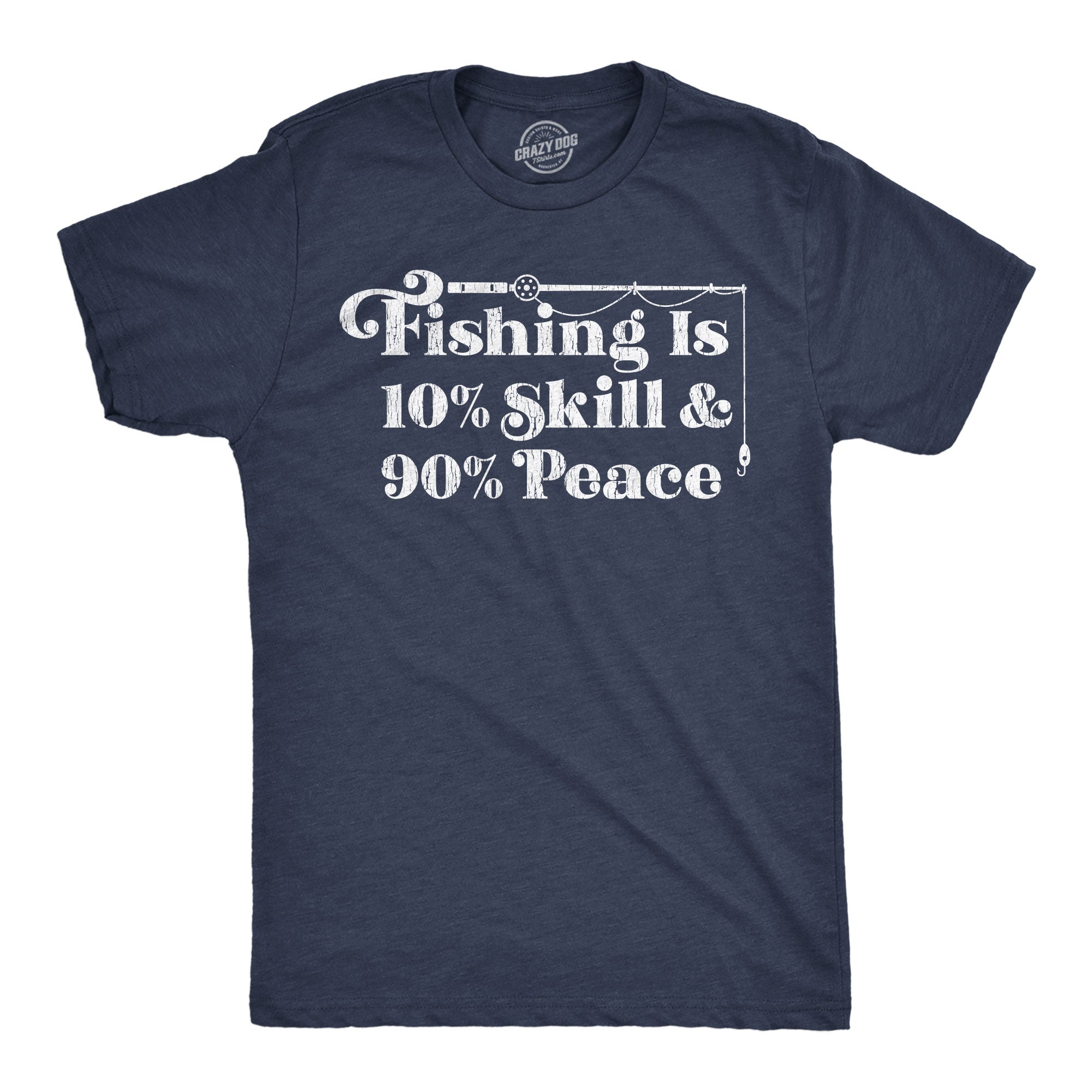 Fishing Is 10 Percent Skill 90 Percent Peace Men's T Shirt