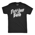 Fuck Your Band Men's T Shirt