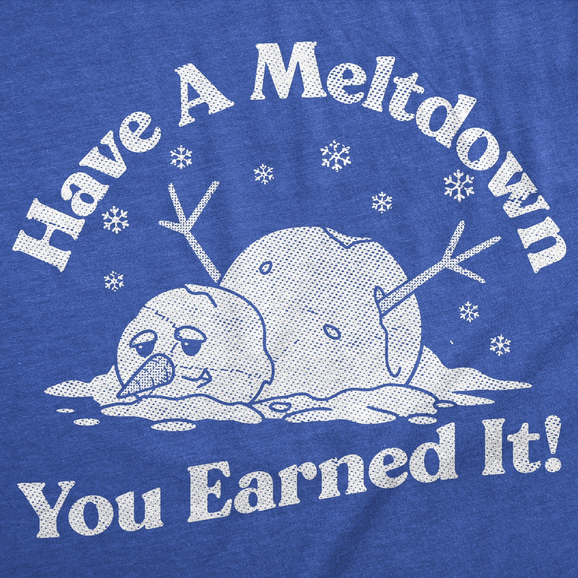Have A Meltdown You Earned It Snowman Women's T Shirt
