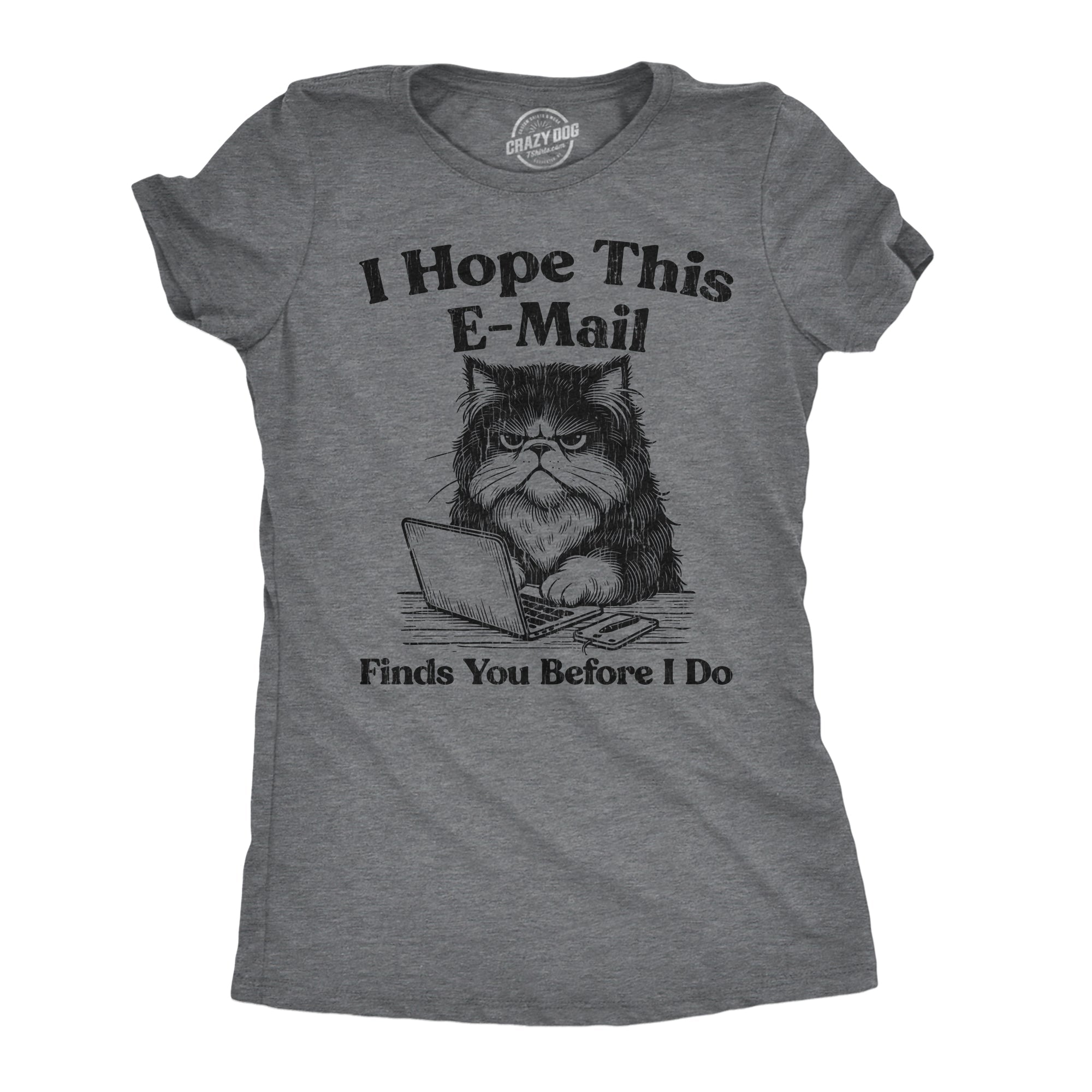 I Hope This Email Finds You Before I Do Women's T Shirt