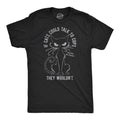 If Cats Could Talk To Cops They Wouldnt Men's T Shirt