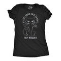 If Cats Could Talk To Cops They Wouldnt Women's T Shirt