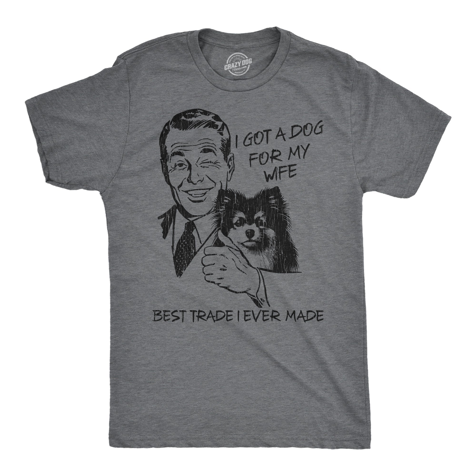 I Got A Dog For My Wife Best Trade I Ever Made Men's T Shirt