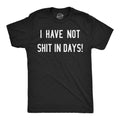 I Have Not Shit In Days Men's T Shirt