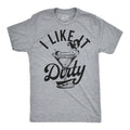 I Like It Dirty Men's T Shirt
