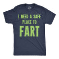I Need A Safe Place To Fart Men's T Shirt