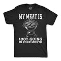 My Meat Is 100 Percent Going In Your Mouth Men's T Shirt