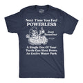 Next Time You Feel Powerless Just Remember A Single One Of Your Turds Can Shut Down An Entire Water Park Men's T Shirt