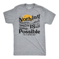 Nothing Is Possible I Do It All The Time Men's T Shirt